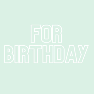 FOR BIRTHDAY