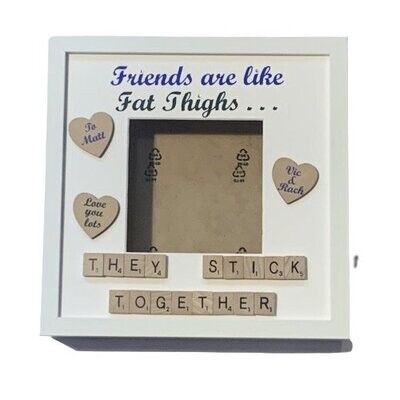 Friends are like fat thighs...they stick together, Personalised Scrabble & Vinyl Photo Frame. Brilliant friend present.