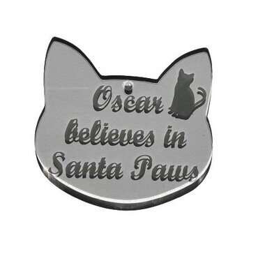 Believe in Santa Paws Cat Head Shaped acrylic bauble|Personalised. Perfect Christmas decoration for your pet.