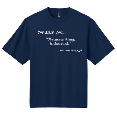 JJ - 13 - T-Shirt- "If a man is thirsty, let him drink."