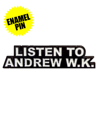 Listen To Andrew W.K. Enamel Pin