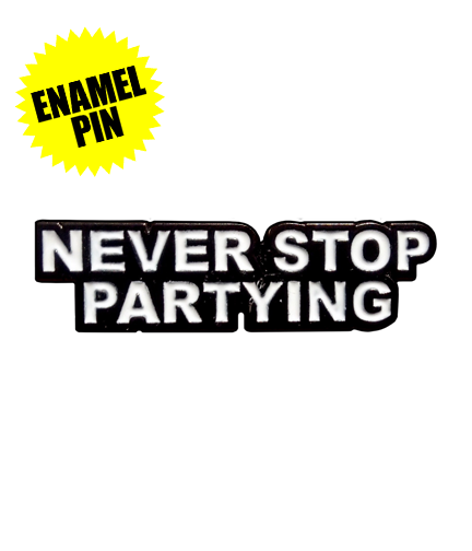 Never Stop Partying Enamel Pin