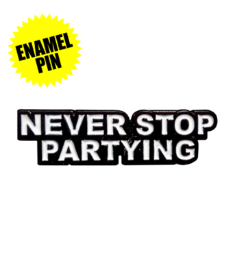 Never Stop Partying Enamel Pin