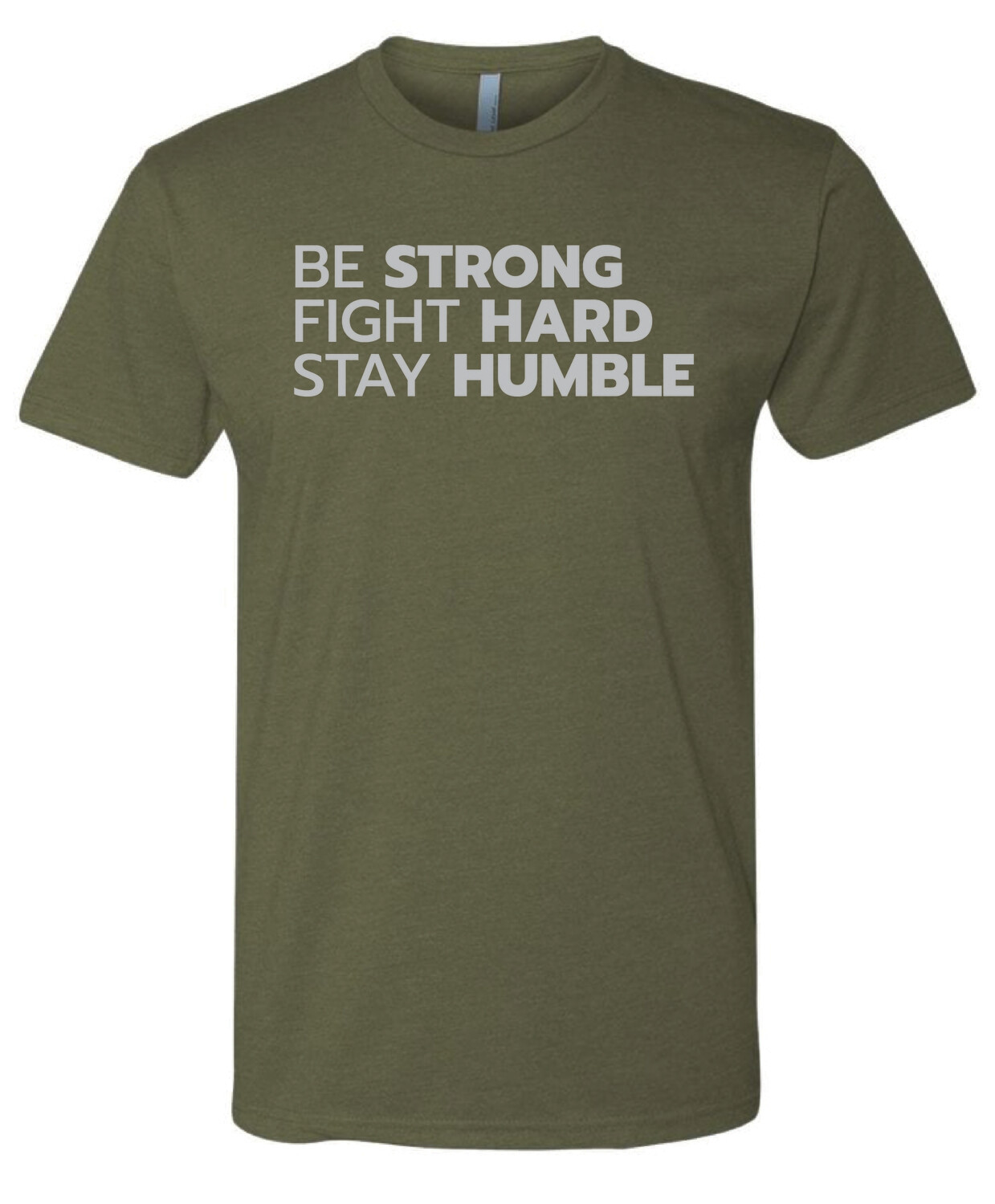 Be Strong, Fight Hard, Stay Humble Green T-Shirt