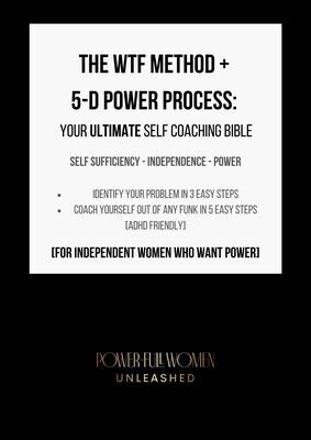 The WTF Method + 5-D Power Process: Your Ultimate Self Coaching Bible [ADHD Friendly]