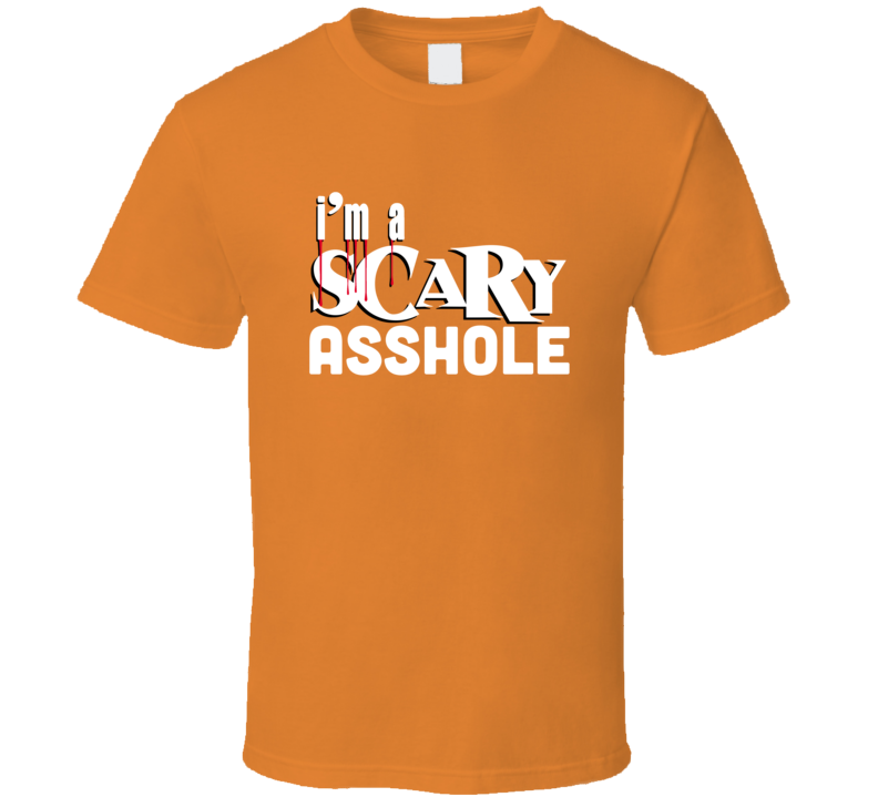 I Am A Scary Asshole Halloween Funny Joke T Shirt