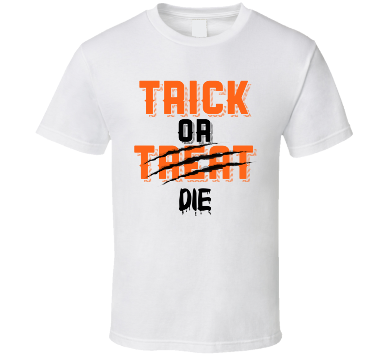 Trick Or Die Halloween Funny Joke T Shirt