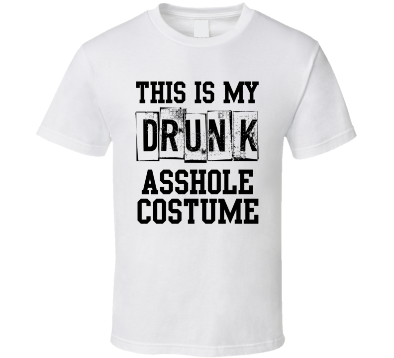 This Is My Drunk Asshole Costume Halloween Funny Joke T Shirt