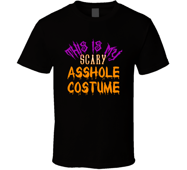 This Is My Scary Asshole Costume Halloween Funny Joke T Shirt