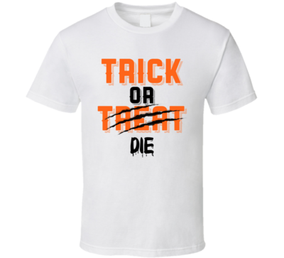 Trick Or Die Halloween Funny Joke T Shirt