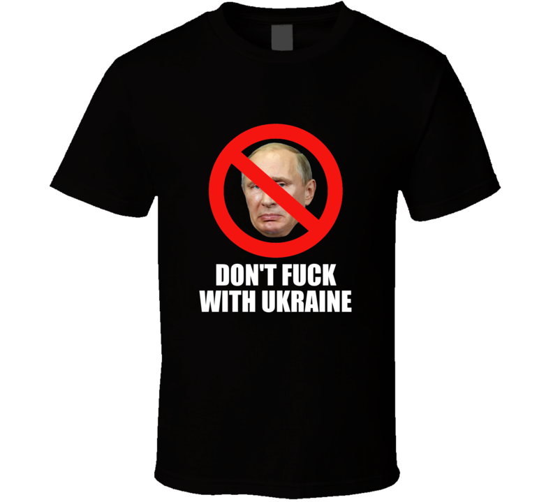 Poutine Interdiction Don&#39;t Fu.. With Ukraine T Shirt