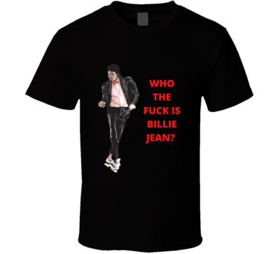 Michael Jackson Who The Fu.. Is Billie Jean? T-shirt And Apparel T Shirt