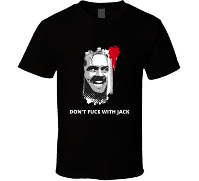 The Shining Don't Fu.. With Jack T-shirt And Apparel T Shirt