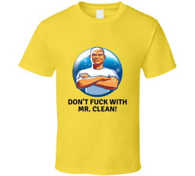 Don't Fu.. With Mr. Clean T-shirt And Apparel T Shirt