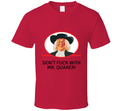 Don't Fu.. With Mr. Quaker T-shirt And Apparel T Shirt