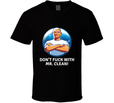 Don't Fu.. With Mr. Clean T-shirt And Apparel Black T Shirt