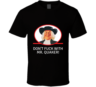 Don't Fu.. With Mr. Quaker T-shirt And Apparel T Shirt BLACK