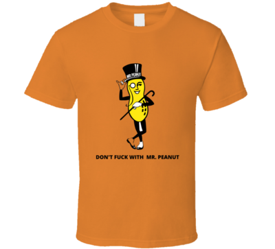 Don't Fu.. With Mr. Peanut T-shirt And Apparel T Shirt
