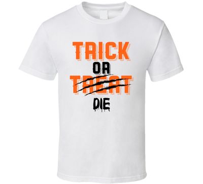 Trick Or Die Halloween Funny Joke T Shirt