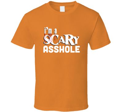 I Am A Scary Asshole Halloween Funny Joke T Shirt
