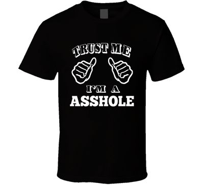 Trust Me I'm A Asshole Funny Joke T Shirt