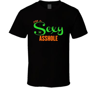 I'm A Sexy Asshole Funny Joke T Shirt