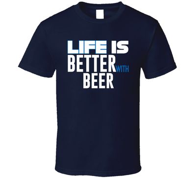 Life Is Better With Beer Funny Joke T Shirt