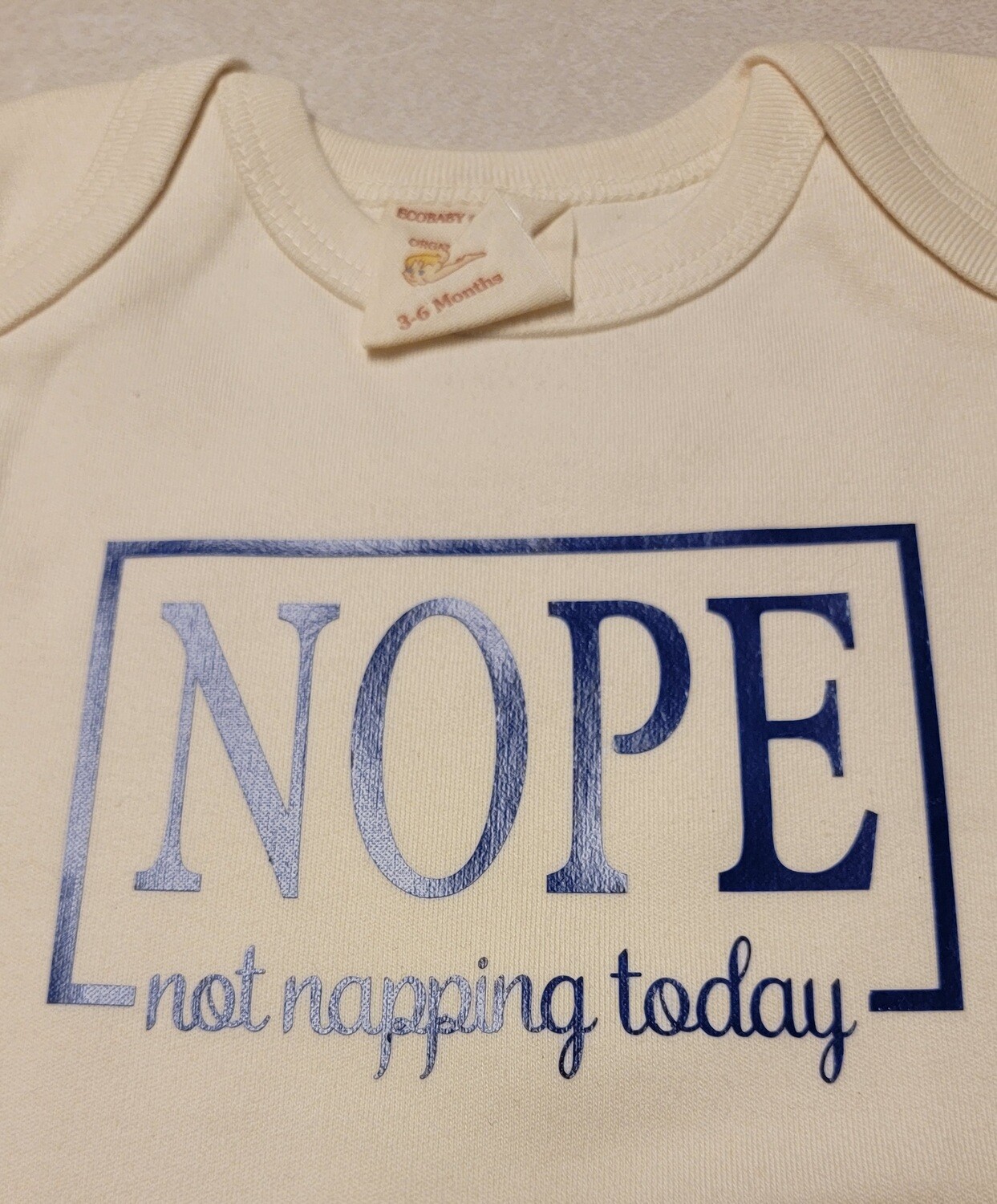 Neutral Onesie, &quot;Nope not sleeping Today&quot;
3-6 Months