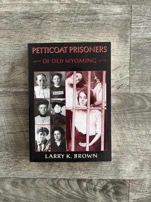Brown, Larry K-Petticoat Prisoners of Old Wyoming