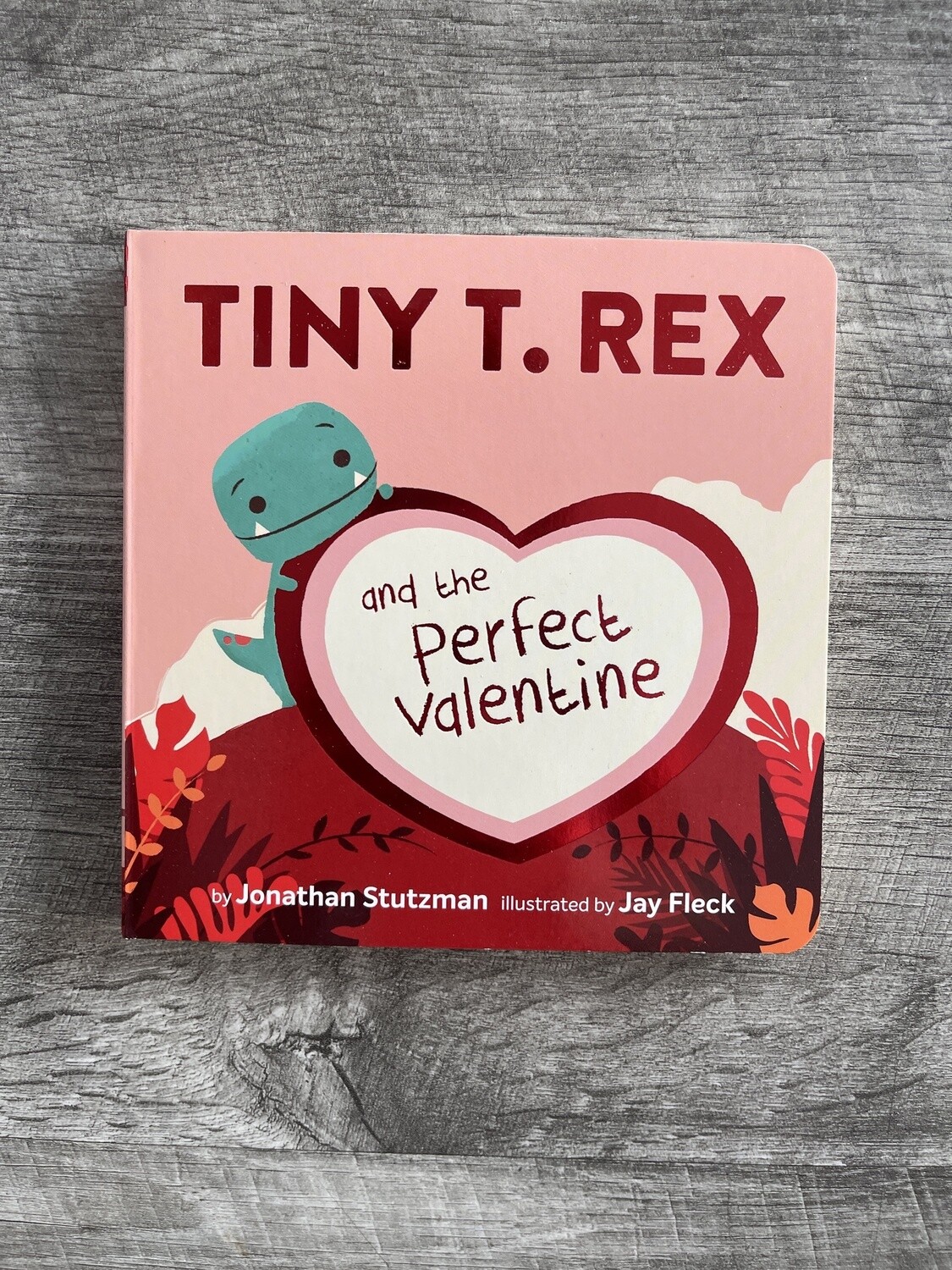 Stutzman, Jonathan-Tiny T. Rex and the Perfect Valentine
