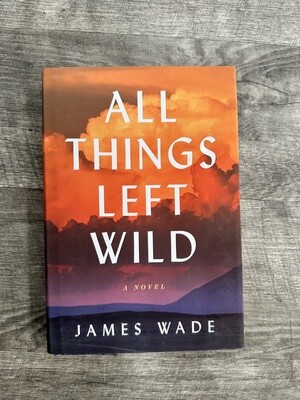 Wade, James-All Things Left Wild