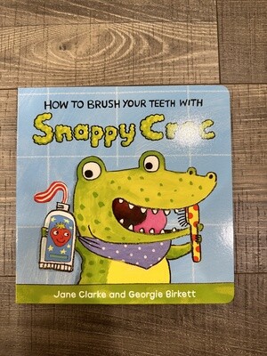 Clarke, Jane- How to Brush Your Teeth with Snappy Croc