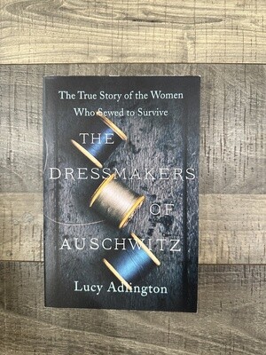 Adlington, Lucy-The Dressmakers of Auschwitz