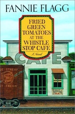 Flagg, Fannie-Fried Green Tomatoes at the Whistle Stop Cafe