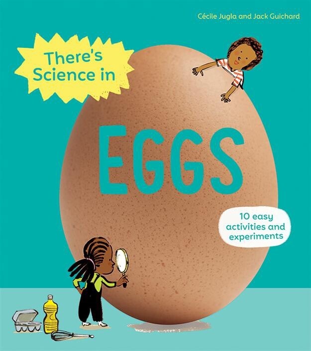 Jugla, Cecile-There&#39;s Science in Eggs