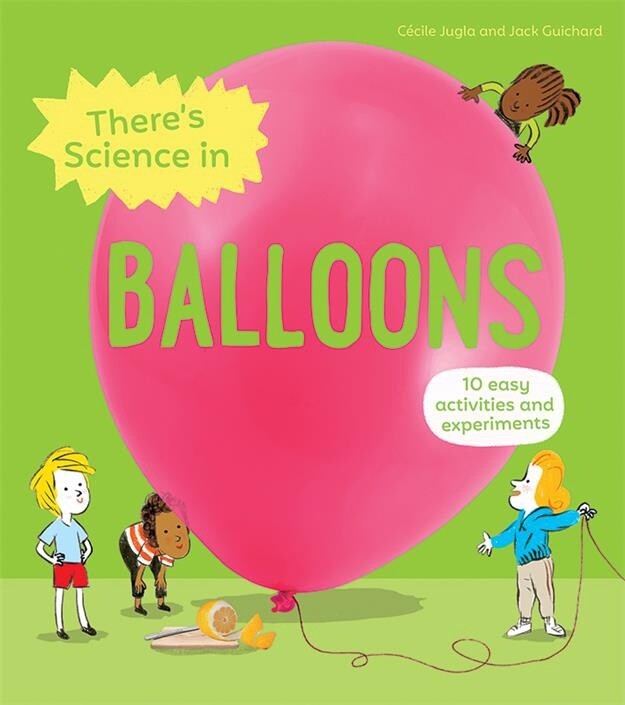 Jugla, Cecile-There&#39;s Science in Balloons