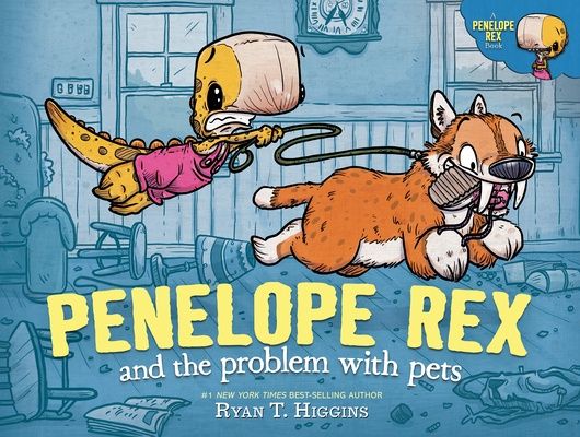 Higgins, Ryan T.-Penelope Rex and the Problem with Pets