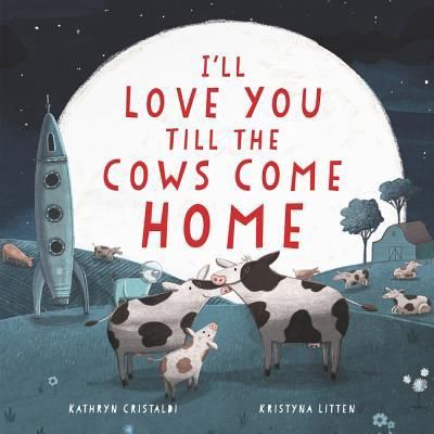 Cristaldi, Kathryn-I&#39;ll Love You Till the Cows Come Home