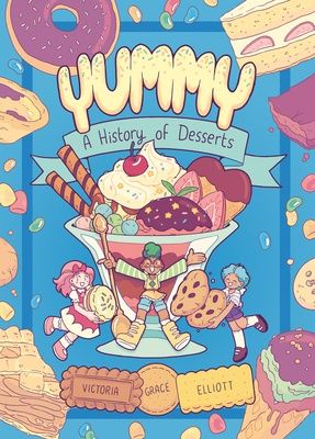 Elliott, Victoria Grace- Yummy: A History of Desserts