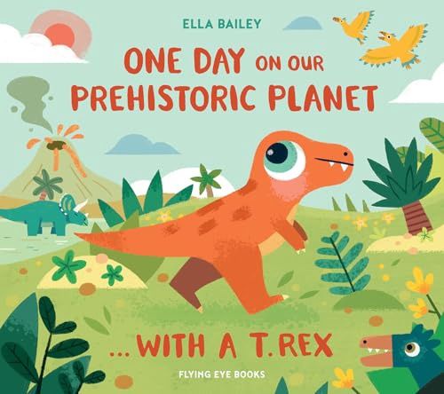 Bailey, Ella- One Day on our Prehistoric Planet.. With A T Rex