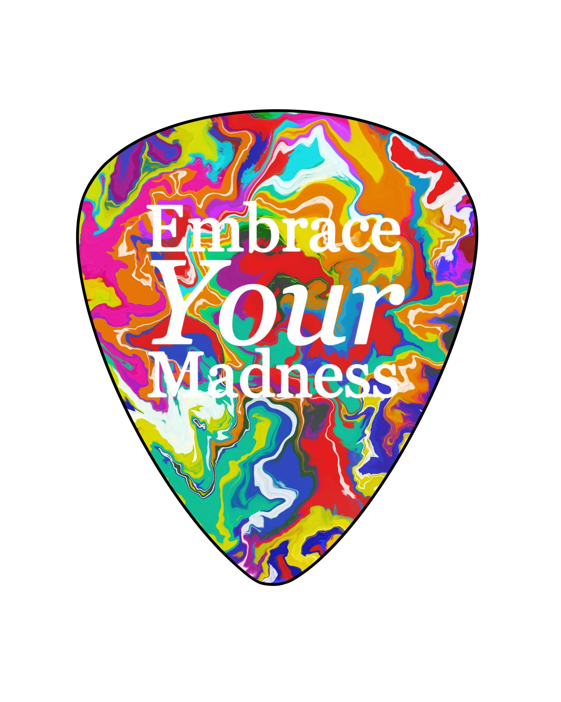 Embrace Your Madness