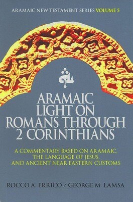 Aramaic Light On Romans Through 2 Corinthians