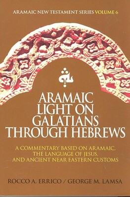 Aramaic Light On Galatians Through Hebrews