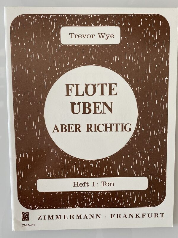 Trevor Wye - Flöte üben, aber richtig - Heft 1: Ton Trevor Wye - Flöte üben, aber richtig - Heft 1: Ton