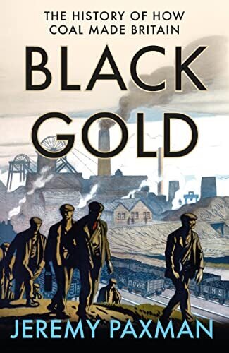 Black Gold: The History Of How Coal Made Britain