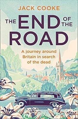 The End Of The Road: A Journey Around Britain In Search Of The Dead