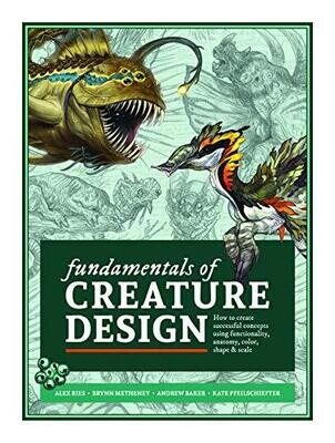 Fundamentals Of Creature Design: How To Create Successful Concepts Using Functionality, Anatomy, Color, Shape &amp; Scale