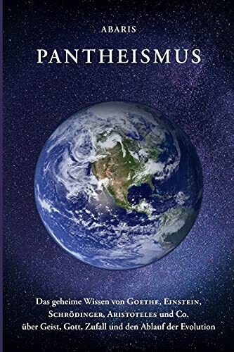 Pantheismus: Das Geheime Wissen Von Goethe, Einstein, Schr?Ûdinger, Aristoteles Und Co. (German Edition)