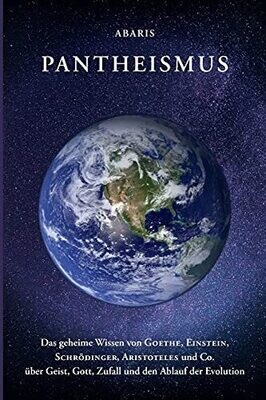 Pantheismus: Das Geheime Wissen Von Goethe, Einstein, Schr?Ûdinger, Aristoteles Und Co. (German Edition)