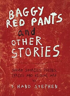 Baggy Red Pants And Other Stories: Short Stories, Poems, Lyrics And Visual Art